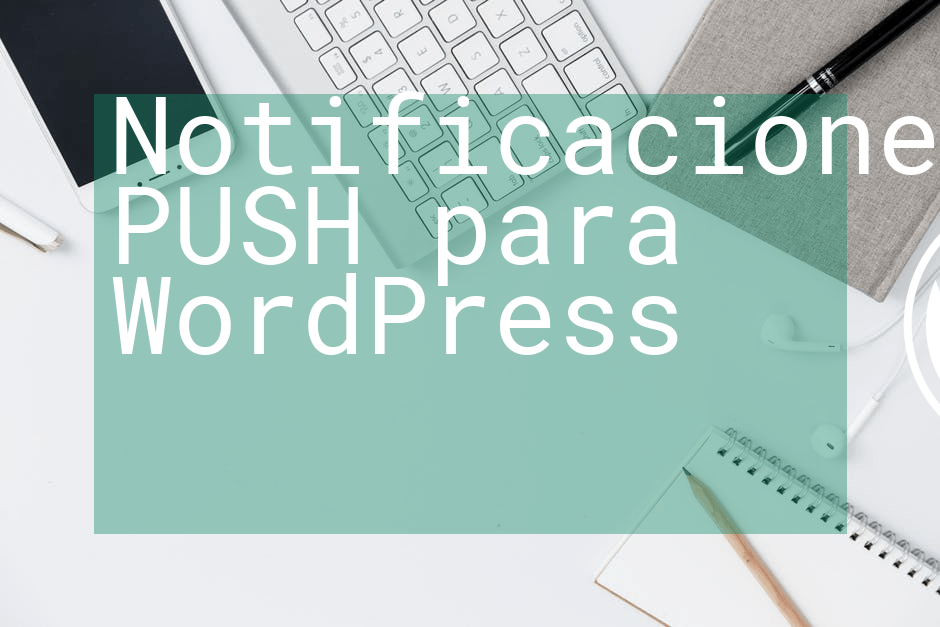 Notificaciones PUSH para WordPress