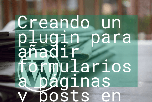 Creando un plugin para añadir formularios a páginas y posts en Wordpress Creando un plugin para añadir formularios a páginas y posts en Wordpress