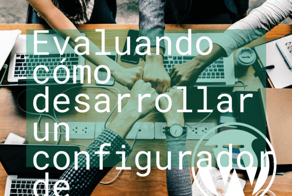 Evaluando cómo desarrollar un configurador de productos muy avanzado para Wordpress y Woocommerce