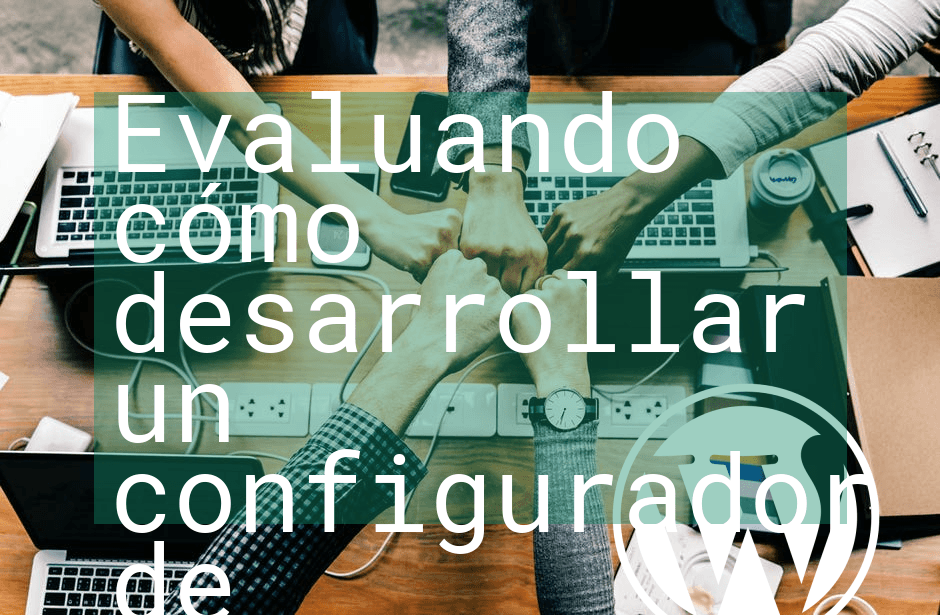 Evaluando cómo desarrollar un configurador de productos muy avanzado para WordPress y Woocommerce
