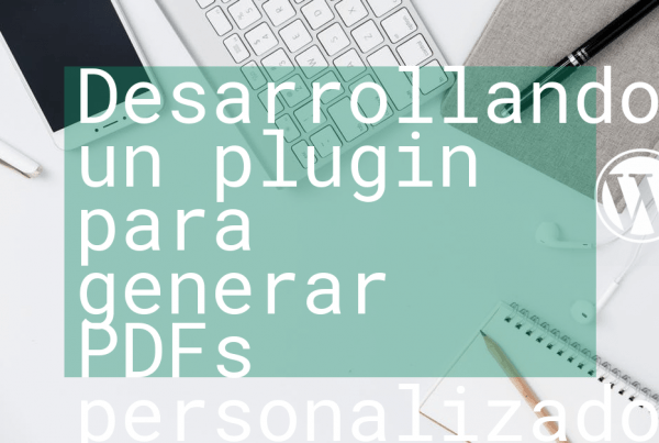 Desarrollando un plugin para generar PDFs personalizados a partir de cualquier contenido de Wordpress