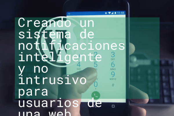 Creando un sistema de notificaciones inteligente y no intrusivo para usuarios de una web Wordpress Creando un sistema de notificaciones inteligente y no intrusivo para usuarios de una web Wordpress